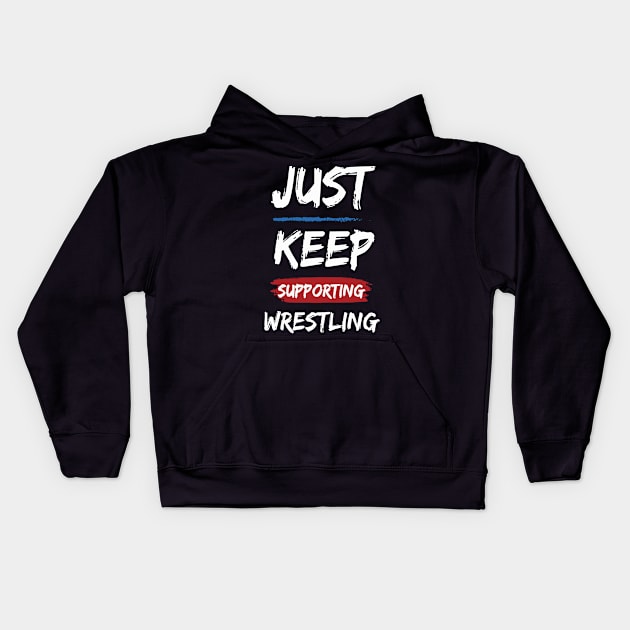 Just Keep Supporting Wrestling Kids Hoodie by pixelcat